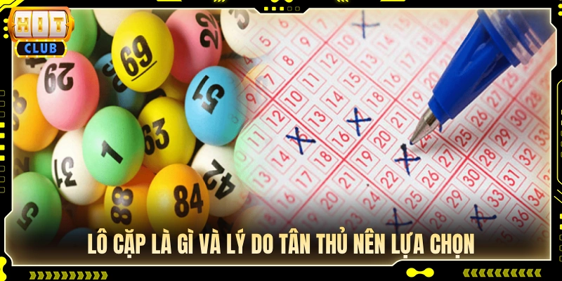 Tìm hiểu cách đánh lô cặp và lý do người mới nên chọn