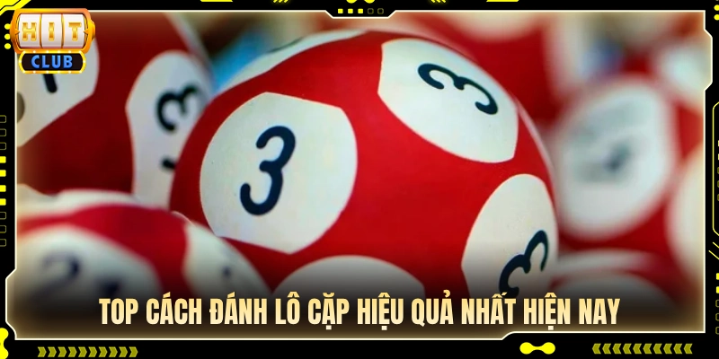 Tổng hợp các cách đánh lô cặp chuẩn xác