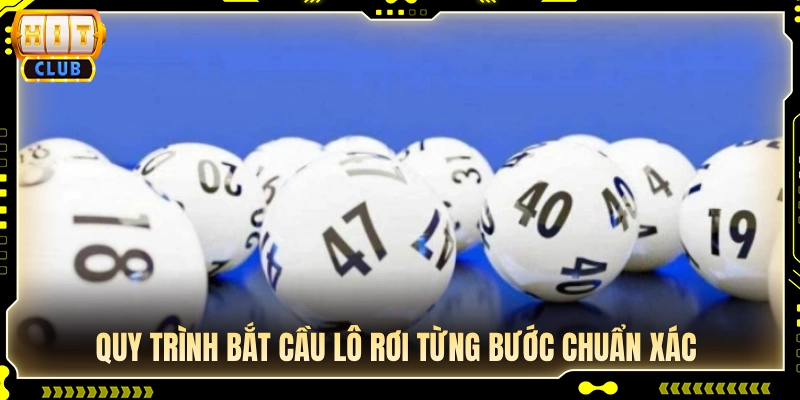 Các bước chuẩn chỉ để phân tích và chốt cầu lô rơi 